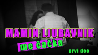 MAMIN LJUBAVNIK ME CACKA - prvi deo