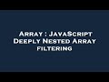 Array : JavaScript Deeply Nested Array filtering