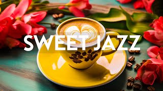 Sweet Jazz - Relaxing Piano Jazz Instrumental Music & Upbeat Bossa Nova for Begin the week