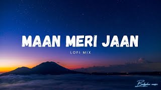Maan Meri Jaan ( Lofi Mix) - king |Indian Lofi | Badyakar music