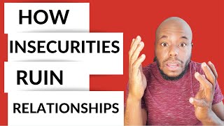 HOW INSECURITIES CAN RUIN RELATIONSHIPS / DATING ADVICE FOR WOMEN / RELATIONSHIP ADVICE