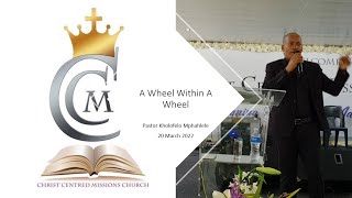 A Wheel Within A Wheel | Pastor Kholofelo Mphahlele | 20 March 2022