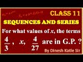 SEQUENCES AND SERIES :: For what values of x, the term 4:3, x, 4:27 are in G.P.