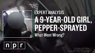 A 9-Year-Old Girl, Pepper-Sprayed By Police: Experts Breakdown What Went Wrong | NPR
