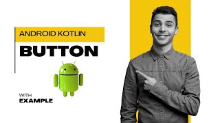 Button in Android Kotlin | How to Use Button in Android with Kotlin | Full Guide
