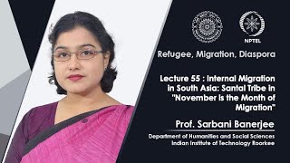 Lecture 55: Internal Migration in South Asia: Santal Tribe in \