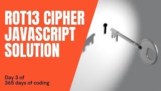 ROT13 Cipher JavaScript Solution // Day 3 of 365 Days of Coding // JavaScript Challenge 3