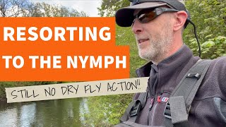 I Had to Resort to Nymph Fly Fishing - The Dry Fly Season Still Isn't Here