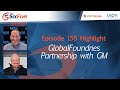 GlobalFoundries Partnership with GM - Episode 155 - Six Five