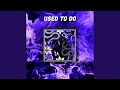 Used To Do