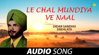 Le Chal Mundiya Ve Naal | Didar Sandhu | Old Punjabi Songs | Punjabi Songs 2022