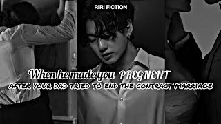 J.JK FF|When He Made You PREGNANT After Your Father Tried to End The Contract Marriage||#jungkookff