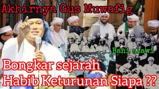 GUS MUWAFIQ BONGKAR SEJARAH HABIB KETURUNAN SIAPA ??