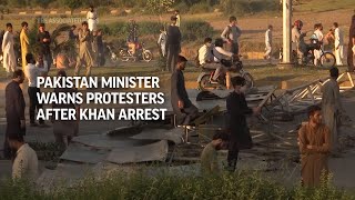 Pakistan minister warns protesters after Khan arrest