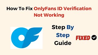 Fix OnlyFans ID Verification Not Working –Troubleshooting ID Upload, Photo Quality & Rejection Issue