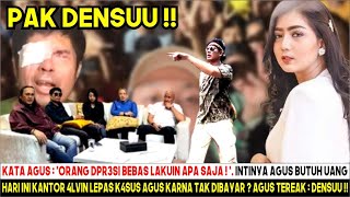 AGUS TERIAK BENT4K DENSU ? SEKARANG KANTOR ALVIN LEPAS KASUS AGUS KARENA TAK DIBAYAR? MAKIN GAJELAS