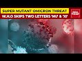 Super Mutant Threat: W.H.O Skips Two Greek Letters 'Nu' & 'Xi' To Name New COVID-19 Variant Omicron