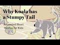 Why Koala Has a Stumpy Tail (Animated Stories for Kids)