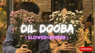 Dil Dooba ❤️ [Slowed+Reverb] | Khakee | Ft. Aishwarya Rai, Akshaye Kumar, Amitabh Bachchan #lofi