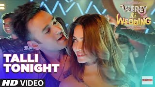 Talli Tonight Video song full hd | VEEREY KI WEDDING | Meet Bros, Deep Money, Neha Kakar |