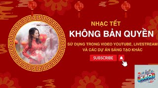 Nhạc không bản quyền, nhạc livestream, nhạc không lời - Nhạc tết 2025