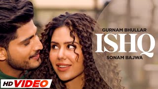 Ishq (HD Video) | Gurnam Bhullar | Sonam Bajwa | Tania | Latest Punjabi Songs 2023 | Speed Records