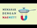 KOMPOR INDUKSI: Memasak menggunakan MAGNET? Cara Kerja dan Keunggulan