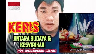 🇮🇩 KERIS - Antara Budaya dan Kesyirikan - Ust. Muhammadf Faizar