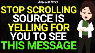 Stop Scrolling ! Source is Yelling for You to See this Message✨ Abraham Hicks New 2025