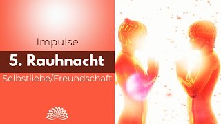 5. magische Rauhnacht (Selbstliebe und Freundschaft)