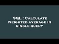 SQL : Calculate weighted average in single query