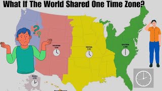 What If The World Had Only One Time Zone?