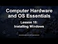 CompTIA A+ Lesson 18: Installing Windows - Computer Hardware and OS Essentials