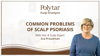 Polytar | Common Problems of Scalp Psoriasis with Eva Proudman