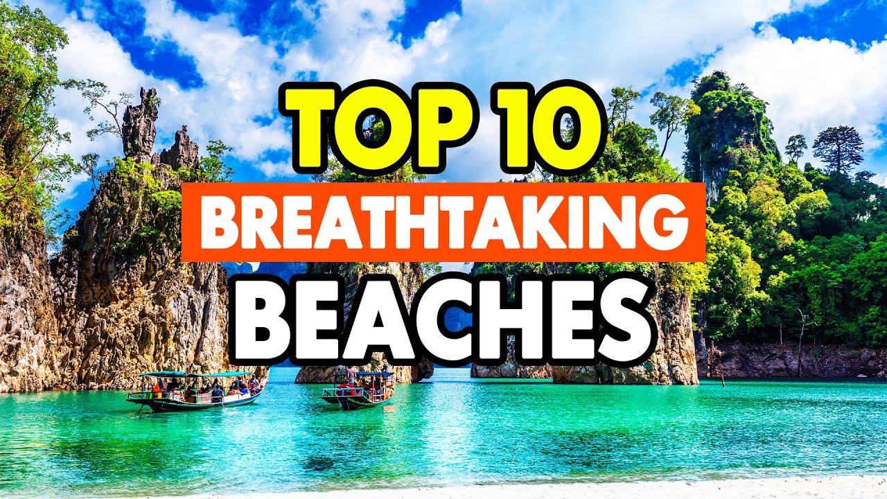 Top 10 Breathtaking Beaches You Need To Explore Youtube