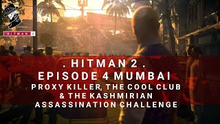HITMAN 2 | Mumbai | Proxy Killer, The Cool Club & The Kashmirian | Assassination Challenge