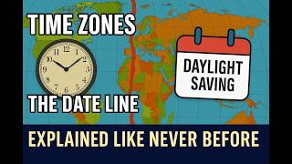 Time Zones, the Date Line and Daylight Saving — Explained Like Never Before
