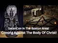SatanCon In Boston Area! Coming Against The Body Of Christ!