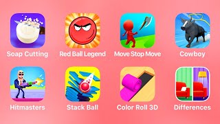 Soap Cutting, Red Ball Legend, Move Stop Move, Cowboy, Hitmasters, Stack Ball, Color Roll 3D,