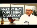 Maksiat Hati yang Sering dilakukan - Pengajian Guru Bakhiet