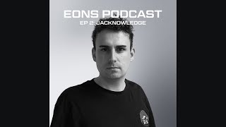 EONS Label Mix Series Podcast Ep 2: Jacknowledge