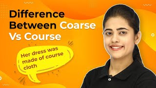 Difference Between Coarse Vs Course | Coarse Vs Course Explanation, Usage and Exercise | 2024-25