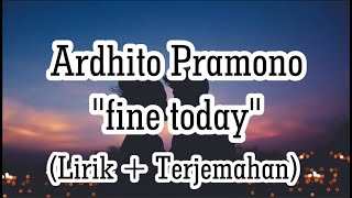 Ardhito Pramono - fine today (LIRIK + Terjemahan)