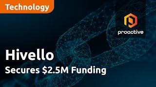 Hivello Secures $2.5M Funding, Driving Blockchain's Deep In Sector Adoption