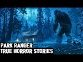 11 TRUE EXTREMELY INSANE SCARY PARK RANGER HORROR STORIES (DOGMAN,SASQUATCH,WENDIGO,DEEP WOODS)