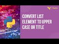 Convert list element to upper case Or title