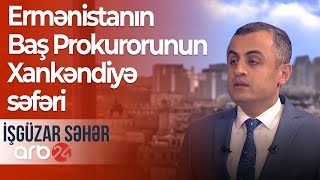 Ekspert:Ermənistanın Baş Prokurorunun Xankəndiyə səfəri sülh danışıqlarına zərbə vurur–İşgüzar səhər