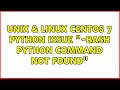 Unix & Linux: CentOs 7 Python Issue 