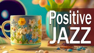 Positive Jazz Music ☕ Exquisite March Jazz and Ethereal Spring Bossa Nova Music for Good Mood, Relax