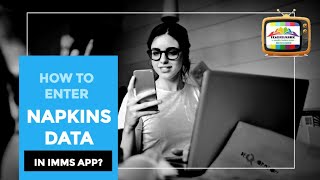 HOW TO ENTER NAPKINS DATA IN IMMS APP?